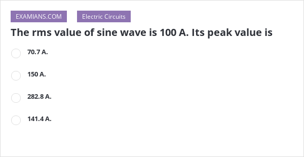 the-rms-value-of-sine-wave-is-100-a-its-peak-value-is-examians