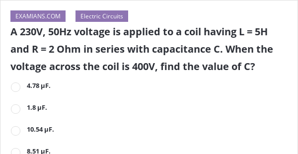 A 230V, 50Hz voltage is applied to a coil having L = 5H and R = 2 Ohm ...