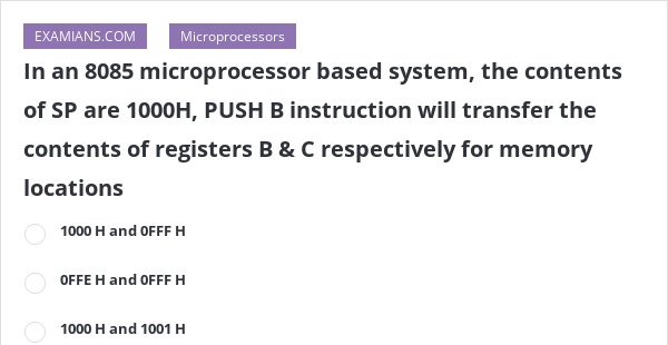 In An 8085 Microprocessor Based System, The Contents Of SP Are 1000H ...