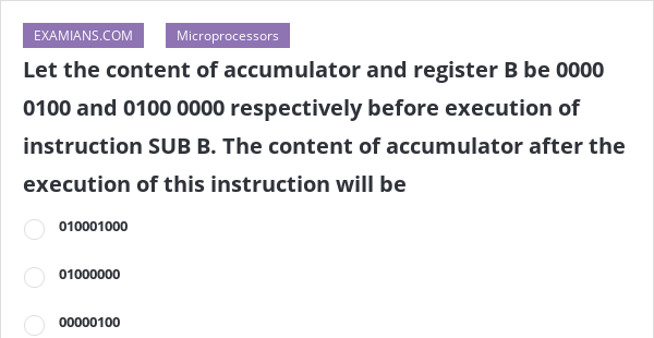 Let The Content Of Accumulator And Register B Be 0000 0100 And 0100 ...