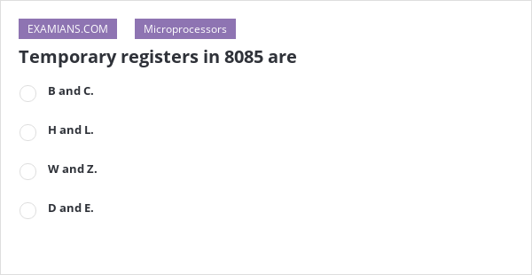 Temporary registers in 8085 are | EXAMIANS