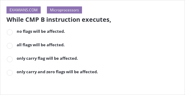 While CMP B Instruction Executes, | EXAMIANS