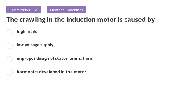 the-crawling-in-the-induction-motor-is-caused-by-examians