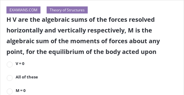 H V Are The Algebraic Sums Of The Forces Resolved Horizontally And