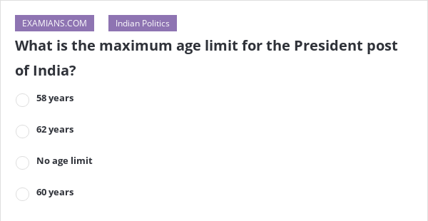 what-is-the-maximum-age-limit-for-the-president-post-of-india-examians