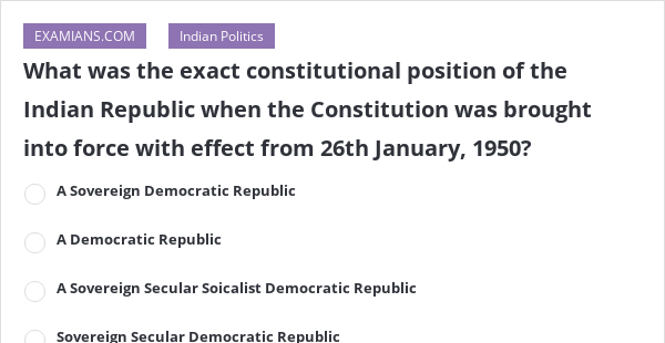 what-was-the-exact-constitutional-position-of-the-indian-republic-when