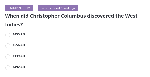 When did Christopher Columbus discovered the West Indies? | EXAMIANS