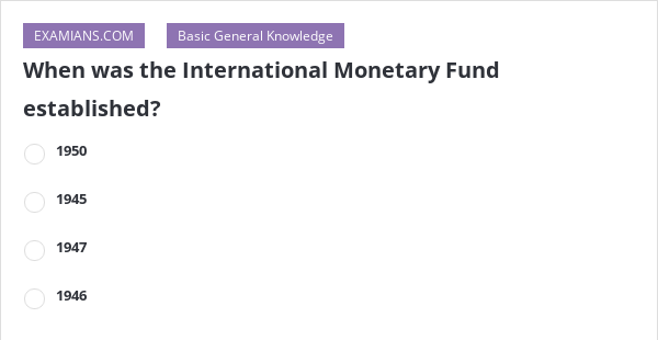 when-was-the-international-monetary-fund-established-examians