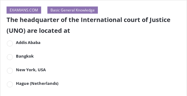 The headquarter of the International court of Justice (UNO) are located The headquarter of the International court of Justice (UNO) are located