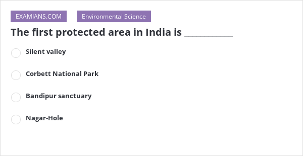 The first protected area in India is ____________ | EXAMIANS