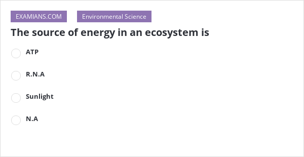 the-source-of-energy-in-an-ecosystem-is-examians