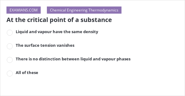 at-the-critical-point-of-a-substance-examians