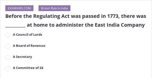 before-the-regulating-act-was-passed-in-1773-there-was-at