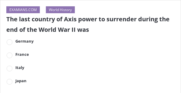 The Last Country Of Axis Power To Surrender During The End Of The World ...