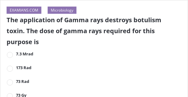 the-application-of-gamma-rays-destroys-botulism-toxin-the-dose-of