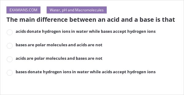 The main difference between an acid and a base is that | EXAMIANS