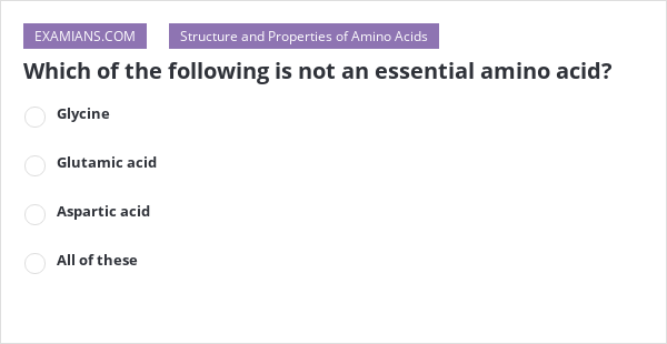 which-of-the-following-is-not-an-essential-amino-acid-examians