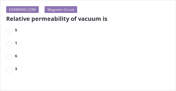 Relative permeability of vacuum is | EXAMIANS