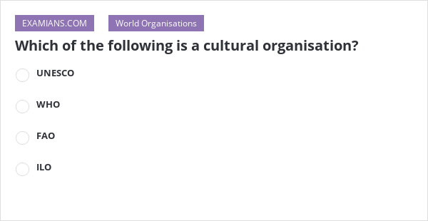 Which Of The Following Is A Cultural Anisation Examians