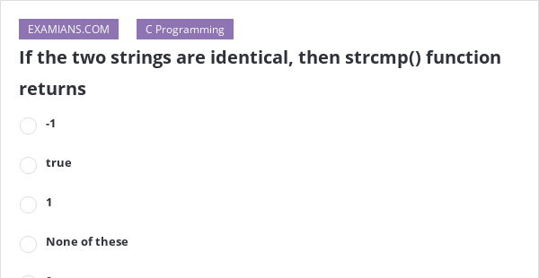 if-the-two-strings-are-identical-then-strcmp-function-returns-examians