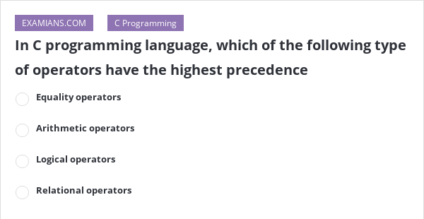 In C programming language, which of the following type of operators ...