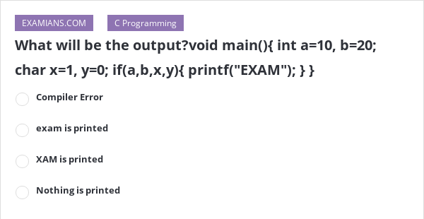 What Will Be The Output?void Main(){ Int A=10, B=20; Char X=1, Y=0; If ...