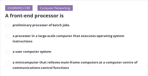 a-front-end-processor-is-examians