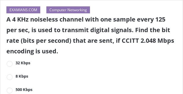 a-4-khz-noiseless-channel-with-one-sample-every-125-per-sec-is-used-to