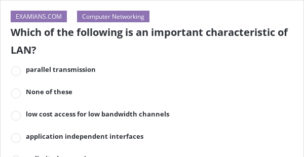 which-of-the-following-is-an-important-characteristic-of-lan-examians