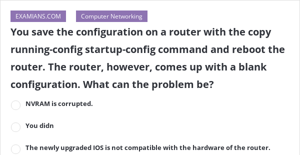 You save the configuration on a router with the copy running-config ...
