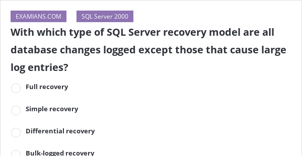 With which type of SQL Server recovery model are all database changes ...