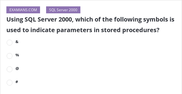 Using SQL Server 2000, which of the following symbols is used to ...