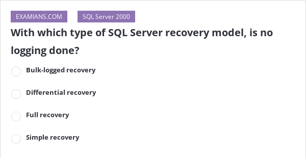 With which type of SQL Server recovery model, is no logging done ...