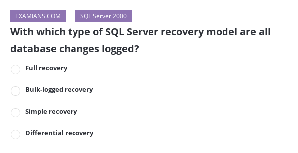 With which type of SQL Server recovery model are all database changes ...