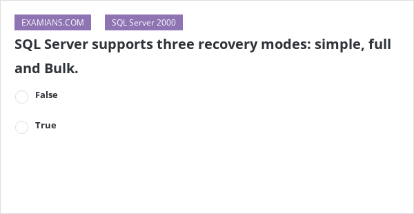 SQL Server supports three recovery modes: simple, full and Bulk. | EXAMIANS