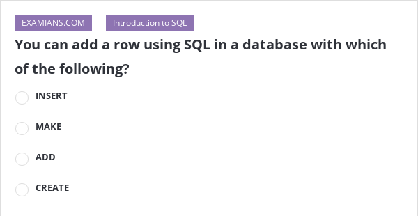 You can add a row using SQL in a database with which of the following ...