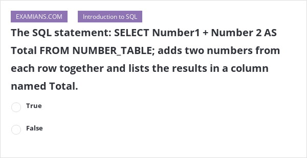The SQL statement: SELECT Number1 + Number 2 AS Total FROM NUMBER_TABLE ...
