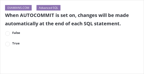 When AUTOCOMMIT is set on, changes will be made automatically at the ...