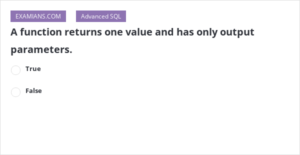 A function returns one value and has only output parameters. | EXAMIANS