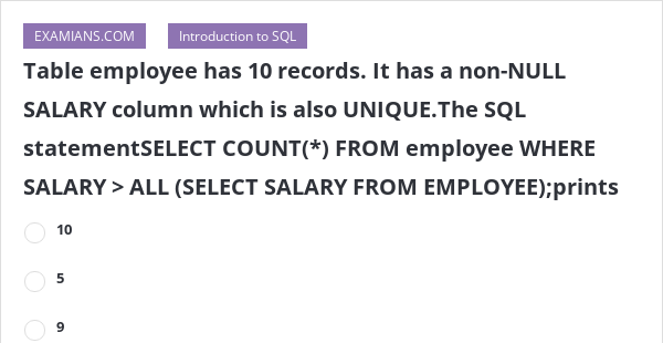 table-employee-has-10-records-it-has-a-non-null-salary-column-which-is-also-unique-the-sql