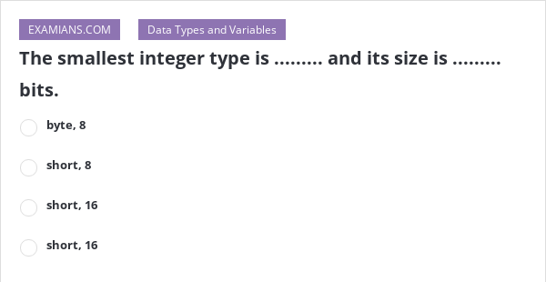The smallest integer type is ......... and its size is ......... bits ...