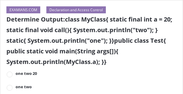 determine-output-class-myclass-static-final-int-a-20-static-final