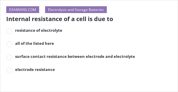 internal-resistance-of-a-cell-is-due-to-examians