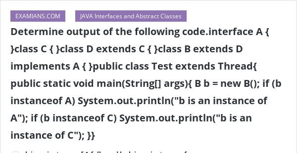 Determine Output Of The Following Code.interface A { }class C { }class ...