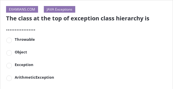 The class at the top of exception class hierarchy is ...