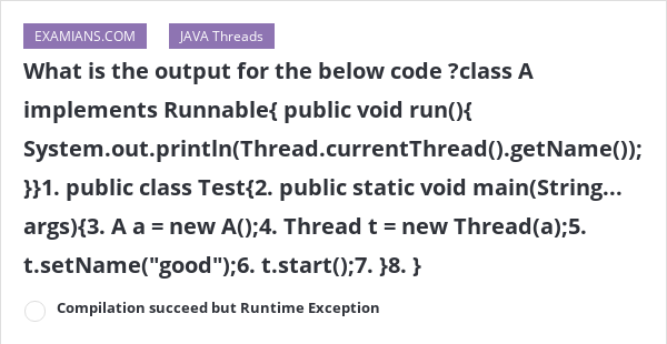 What is the output for the below code class a implements runnable 