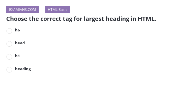 Choose The Correct Tag For Largest Heading In HTML EXAMIANS