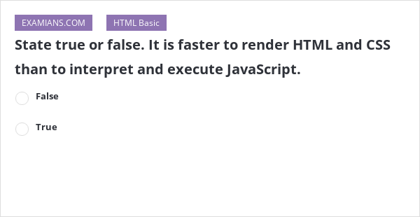 State true or false. It is faster to render HTML and CSS than to ...