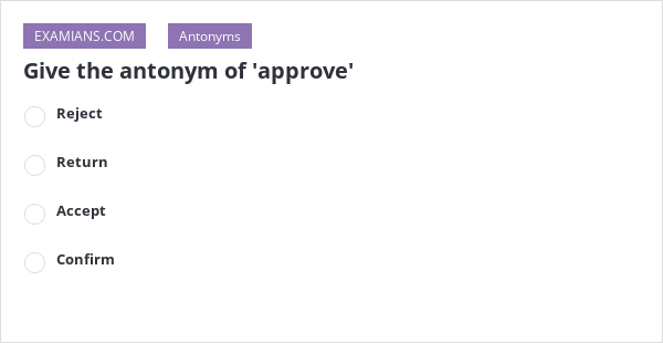 give-the-antonym-of-approve-examians