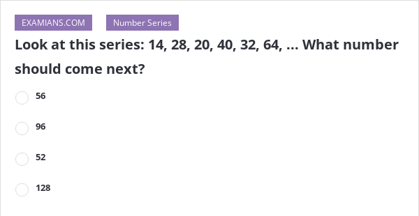 Look At This Series: 14, 28, 20, 40, 32, 64, ... What Number Should ...